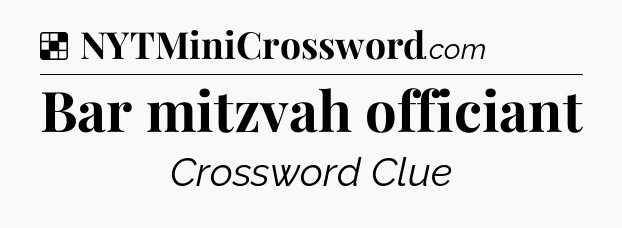 Solution: Bar mitzvah officiant - NYT Crossword
