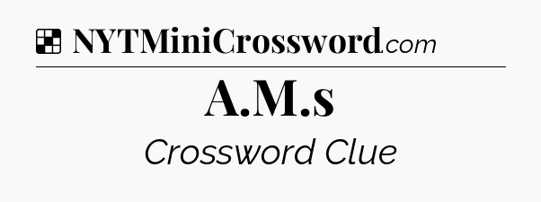 Solution: A.M.s - NYT Crossword
