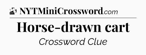 Horse-drawn cart - Daily Themed Mini Crossword