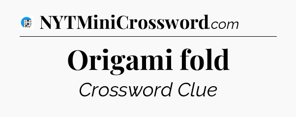 Origami fold Crossword Clue