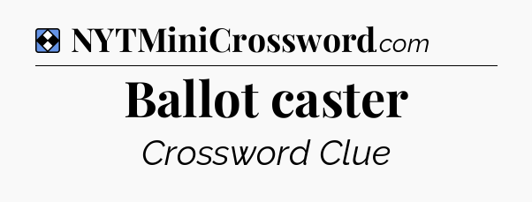 Solution: Ballot caster - NYT Mini Crossword