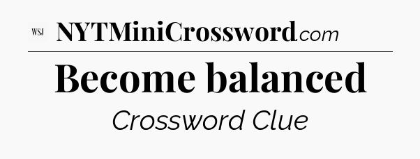 Become balanced - WSJ Crossword