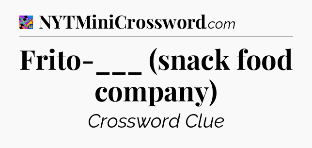 Frito-___ (snack food company) Crossword Clue