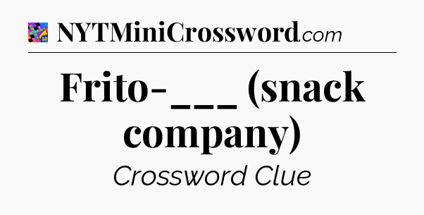 Frito-___ (snack company) Crossword Clue