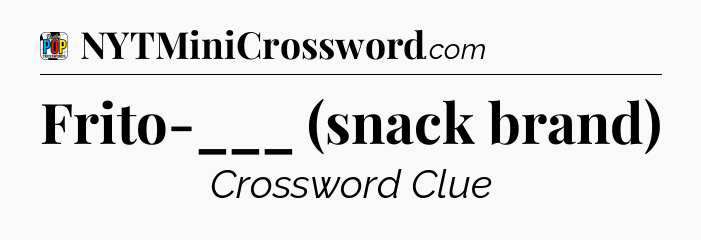 Frito-___ (snack brand) Crossword Clue