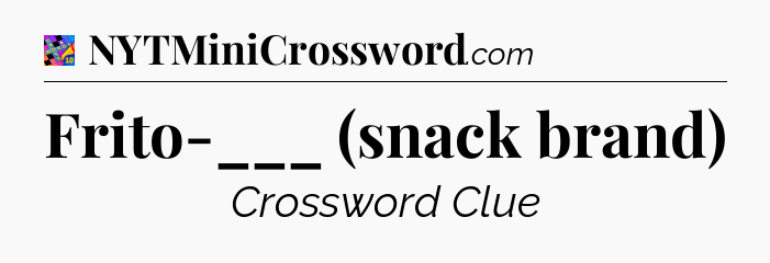 Frito-___ (snack brand) Crossword Clue