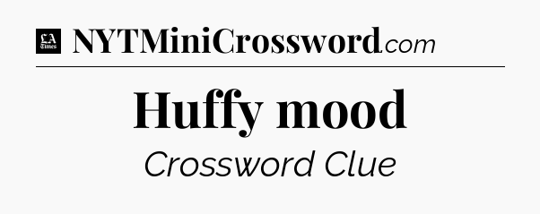Huffy mood - LA Times Crossword