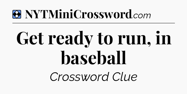 Solution: Get ready to run, in baseball - NYT Mini Crossword