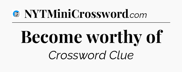 Become worthy of Crossword Clue