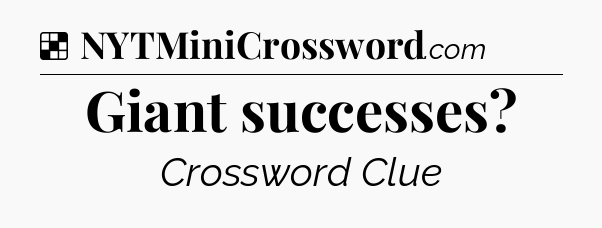 Solution: Giant successes - NYT Crossword