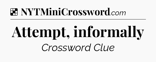 Solution: Attempt, informally - NYT Crossword