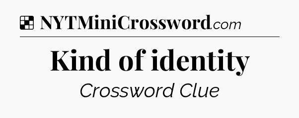 Solution: Kind of identity - NYT Crossword