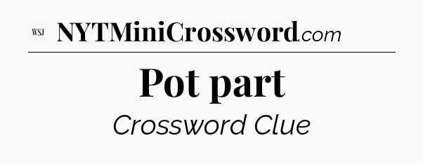 Pot part - WSJ Crossword