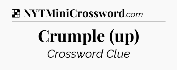 Solution: Crumple (up) - NYT Crossword