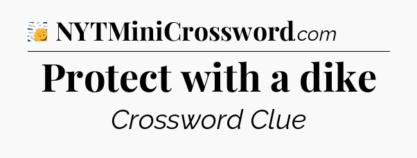 Protect with a dike - 7 Little Words