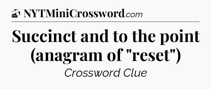 Succinct and to the point (anagram of 