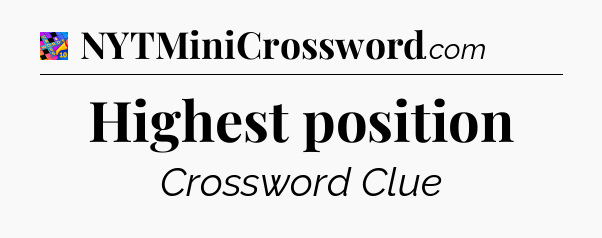 Highest position Crossword Clue