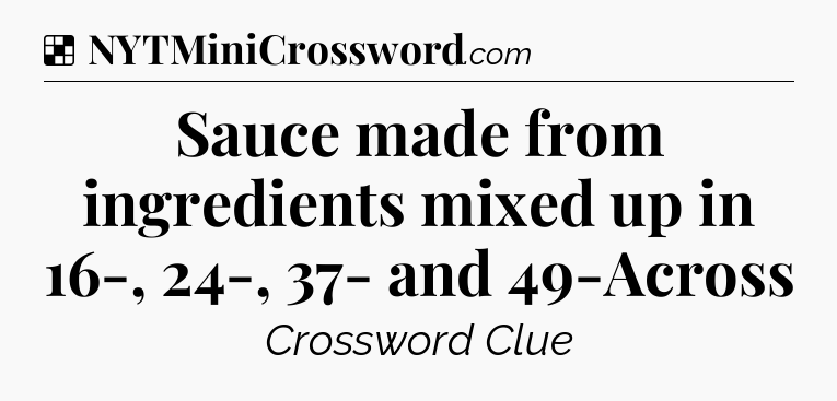 Solution: Sauce made from ingredients mixed up in 16-, 24-, 37- and 49-Across - NYT Crossword