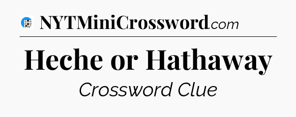 Heche or Hathaway Crossword Clue