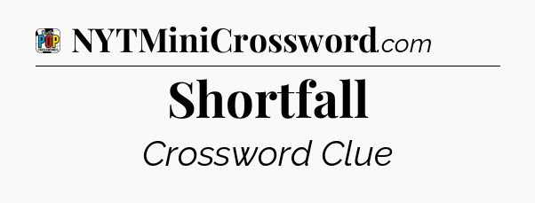 Shortfall Crossword Clue