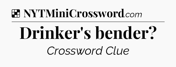 Solution: Drinker's bender - NYT Crossword