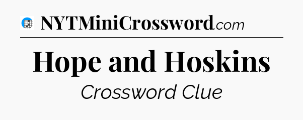 Hope and Hoskins Crossword Clue
