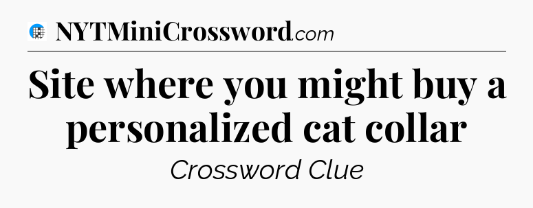 Site where you might buy a personalized cat collar Crossword Clue