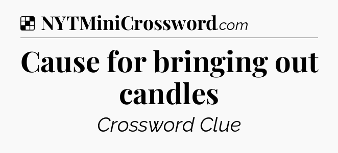 Solution: Cause for bringing out candles - NYT Crossword