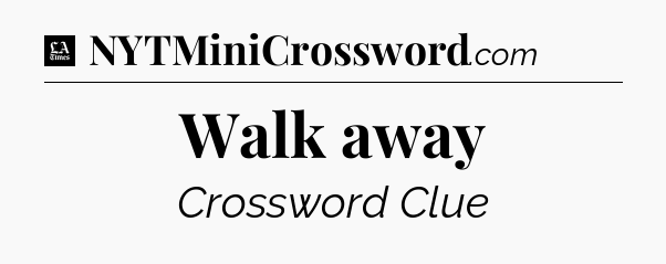 Walk away - LA Times Crossword