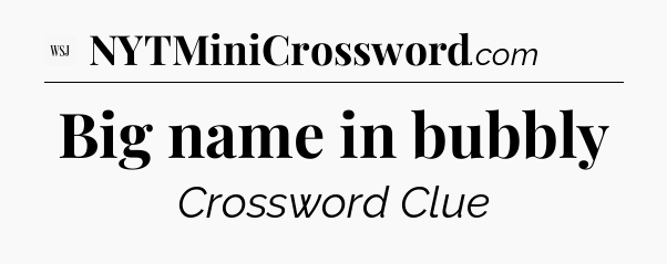 Big name in bubbly - WSJ Crossword