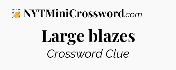 Large blazes - 7 Little Words