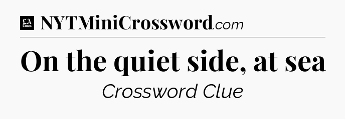 On the quiet side, at sea - LA Times Crossword
