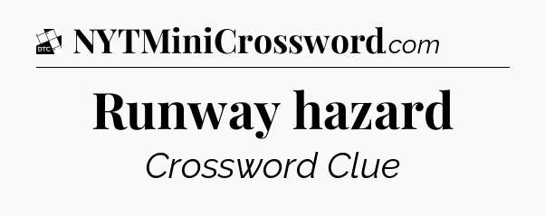 Runway hazard - Daily Themed Classic Crossword