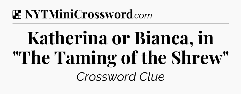 Solution: Katherina or Bianca, in 