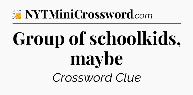 Group of schoolkids, maybe - 7 Little Words