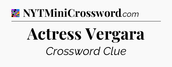Actress Vergara Crossword Clue