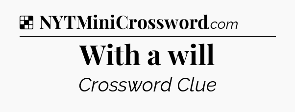 Solution: With a will - NYT Crossword