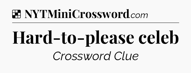 Solution: Hard-to-please celeb - NYT Crossword