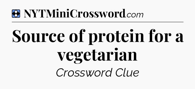 Solution: Source of protein for a vegetarian - NYT Mini Crossword