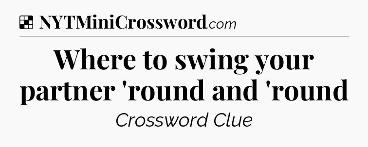 Solution: Where to swing your partner 'round and 'round - NYT Crossword