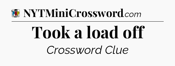 Took a load off Crossword Clue