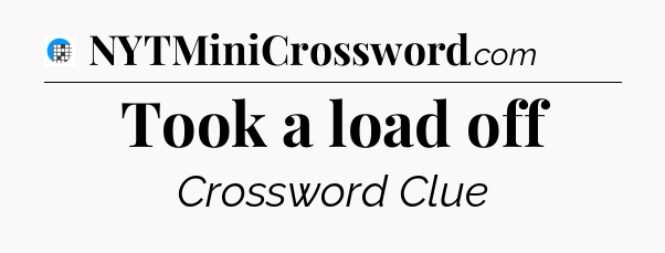 Took a load off Crossword Clue