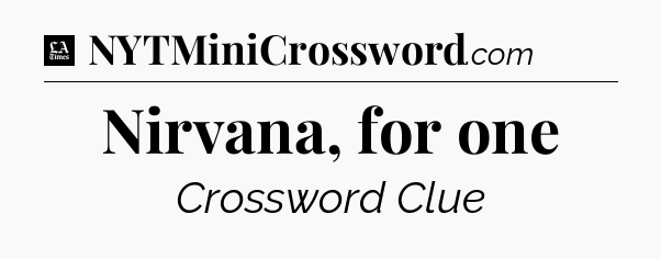 Nirvana, for one - LA Times Crossword