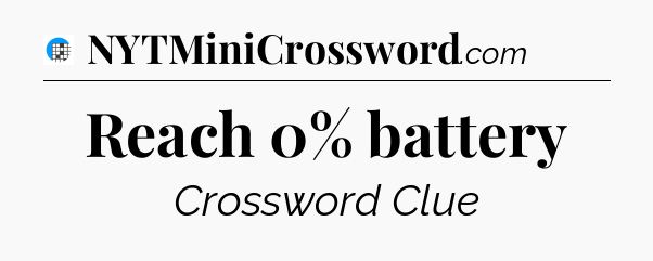 Reach 0% battery Crossword Clue