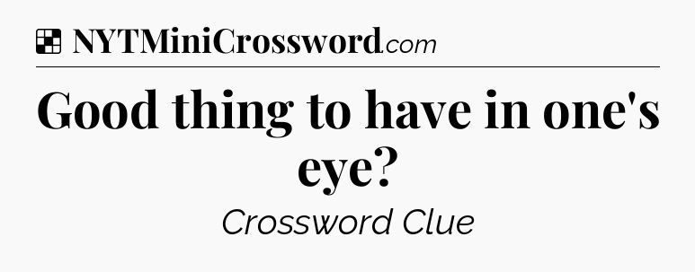 Solution: Good thing to have in one's eye - NYT Crossword