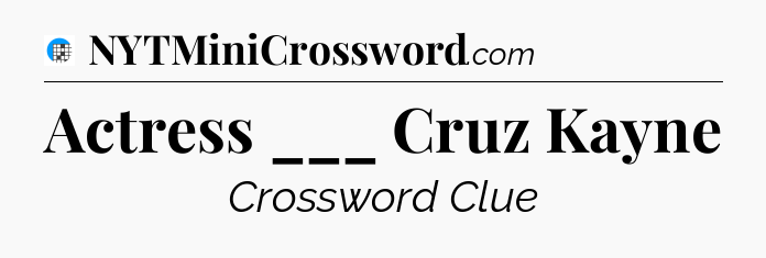 Actress ___ Cruz Kayne Crossword Clue