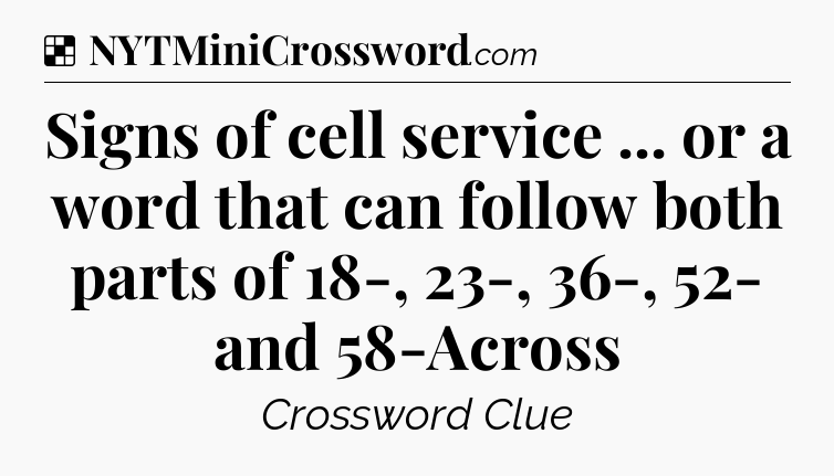 Solution: Signs of cell service ... or a word that can follow both parts of 18-, 23-, 36-, 52- and 58-Across - NYT Crossword