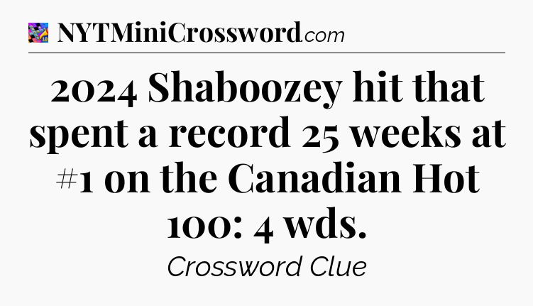 2024 Shaboozey hit that spent a record 25 weeks at #1 on the Canadian Hot 100: 4 wds Crossword Clue