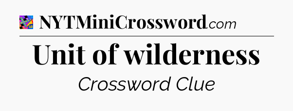 Unit of wilderness Crossword Clue