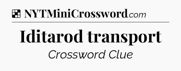 Solution: Iditarod transport - NYT Crossword